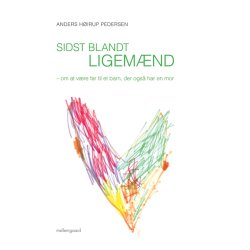 SIDST BLANDT LIGE M&AElig;ND - OM AT V&AElig;RE FAR TIL ET BARN, DER OGS&Aring; HAR EN MOR