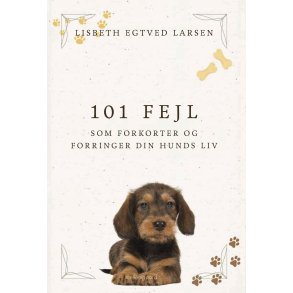 101 FEJL SOM FORKORTER OG FORRINGER DIN HUNDS LIV