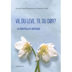 VIL DU LEVE TIL DU D&Oslash;R? - EN DEBATBOG OM D&Oslash;DSHJ&AElig;LP - E-bog