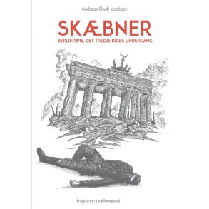 SK&AElig;BNER - BERLIN 1945, DET TREDJE RIGES UNDERGANG