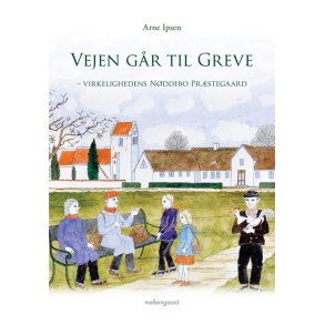 VEJEN GÅR TIL GREVE - VIRKELIGHEDENS NØDDEBO PRÆSTEGAARD - E-bog