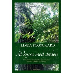 AT KYSSE MED D�DEN - ET M�DE MED KR�FTSYGDOM GENNEM DIGTE, BILLEDER, DR�MME OG SYMBOLER