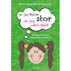NR JEG BLIVER STOR, VIL JEG VRE GUD - Sde og sjove ting sagt af brn p 3-10 r