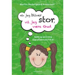NR JEG BLIVER STOR, VIL JEG VRE GUD - Sde og sjove ting sagt af brn p 3-10 r