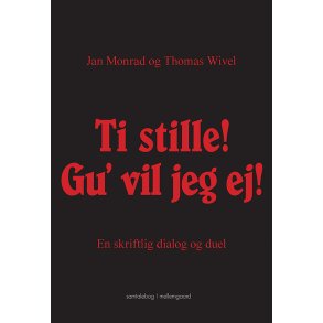 TI STILLE! GU' VIL JEG EJ! EN SKRIFTLIG DIALOG OG DUEL
