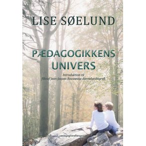 PDAGOGIKKENS UNIVERS  Introduktion til Jean-Jacques Rousseaus dannelsesbegreb