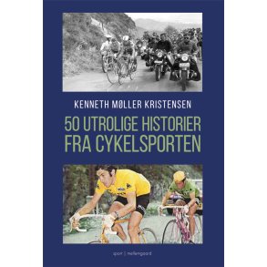 50 UTROLIGE HISTORIER FRA CYKELSPORTEN