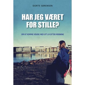 HAR JEG VÆRET FOR STILLE? - OM AT KOMME VIDERE MED SIT LIV EFTER MOBNING