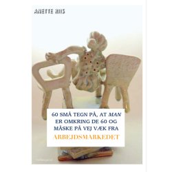 60 SM TEGN P, AT MAN ER OMKRING DE 60 OG MSKE P VEJ VK FRA ARBEJDSMARKEDET