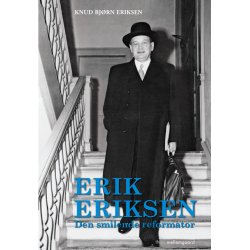ERIK ERIKSEN &ndash; DEN SMILENDE REFORMATOR