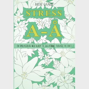 STRESS A-Å - EN OPSLAGSBOG MED HJÆLP TIL AT KOMME TILBAGE TIL LIVET