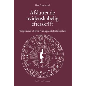 AFSLUTTENDE UVIDENSKABELIG EFTERSKRIFT - Hjlpekunst i Sren Kierkegaards forfatterskab
