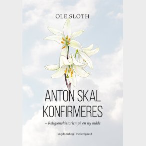 ANTON SKAL KONFIRMERES - Religionshistorien p� en ny m�de