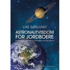 ASTRONAUTVISDOM FOR JORDBOERE - Eksistentielle aforismer om alt mellem himmel og jord