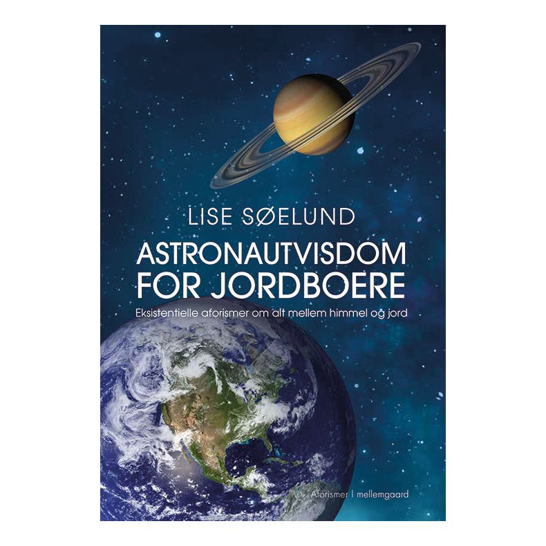 ASTRONAUTVISDOM FOR JORDBOERE - Eksistentielle aforismer om alt mellem himmel og jord
