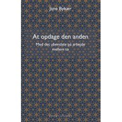 AT OPDAGE DEN ANDEN - Med det ubevidste p arbejde mellem to E-bog