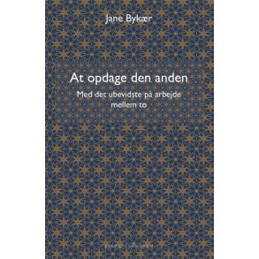 AT OPDAGE DEN ANDEN - Med det ubevidste p arbejde mellem to