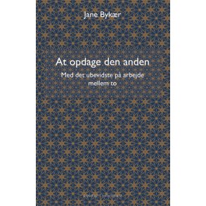 AT OPDAGE DEN ANDEN - Med det ubevidste p arbejde mellem to