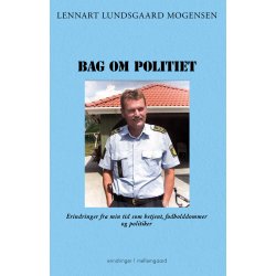 BAG OM POLITIET - Erindringer fra min tid som betjent, fodbolddommer og politiker