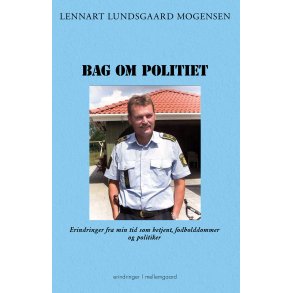 BAG OM POLITIET - Erindringer fra min tid som betjent, fodbolddommer og politiker