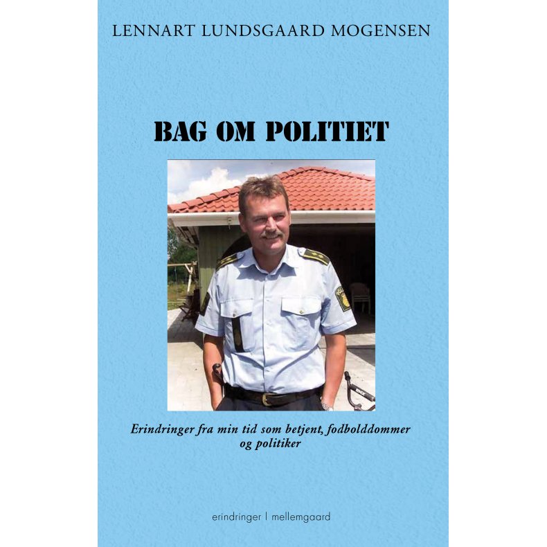 BAG OM POLITIET - Erindringer fra min tid som betjent, fodbolddommer og politiker
