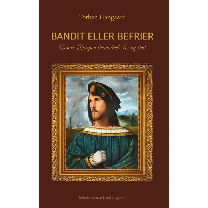 BANDIT ELLER BEFRIER - Cesare Borgias dramatiske liv og d�d
