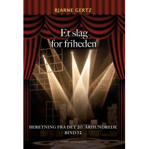 ET SLAG FOR FRIHEDEN - En beretning fra det 20. rhundrede bind 12