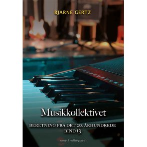 MUSIKKOLLEKTIVET - Beretning fra det 20. rhundrede bind 13