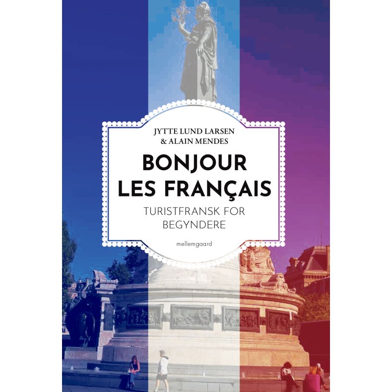 BONJOUR LES FRANAIS -&#8232;Turistfransk for begyndere