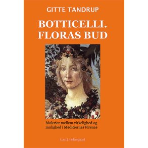BOTTICELLI.  FLORAS BUD - Malerier mellem virkelighed og mulighed i Mediciernes Firenze