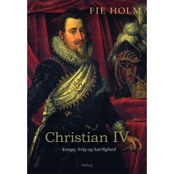 CHRISTIAN IV - KONGE, KRIG OG KRLIGHED
