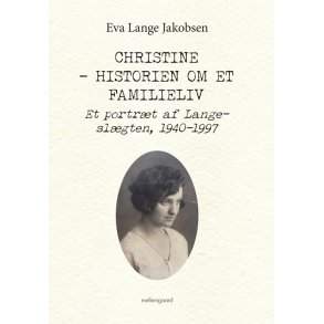 CHRISTINE - HISTORIEN OM ET FAMILIELIV - Et portr�t af Lange-sl�gten, 1940-1997