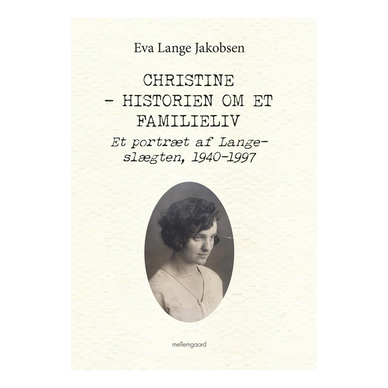 CHRISTINE - HISTORIEN OM ET FAMILIELIV - Et portrt af Lange-slgten, 1940-1997