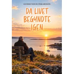 DA LIVET BEGYNDTE IGEN - En poetisk livsfort�lling