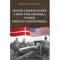DANSK-AMERIKANERE I KRIG FOR AMERIKA UNDER FRSTE VERDENSKRIG