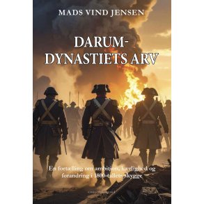 DARUM-DYNASTETS ARV - En fort�lling om ambition, k�rlighed og forandring i 1800-tallets skygge