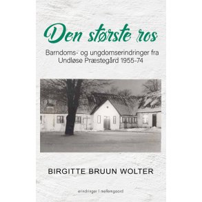 DEN STRSTE ROS - Barndoms- og ungdomserindringer fra Undlse Prstegrd 1955-74