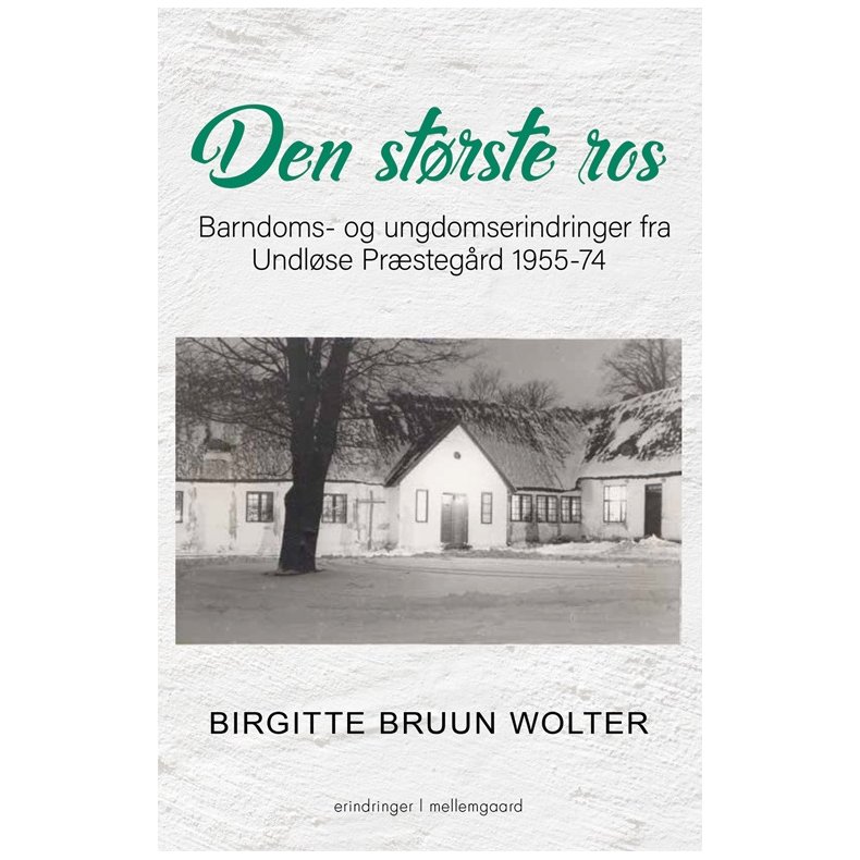 DEN STRSTE ROS - Barndoms- og ungdomserindringer fra Undlse Prstegrd 1955-74