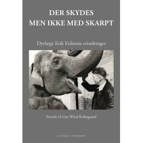 DER SKYDES - MEN IKKE MED SKARPT - Dyrlge Erik Eriksens erindringer