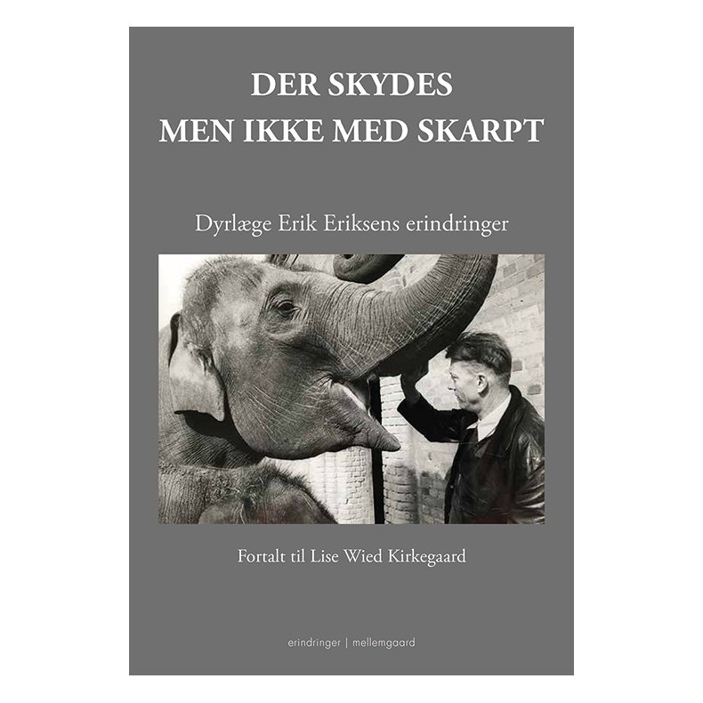 DER SKYDES - MEN IKKE MED SKARPT - Dyrlge Erik Eriksens erindringer