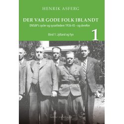 DER VAR GODE FOLK IBLANDT - DNSAP's sysler og sysselledere 1936-45 - og derefter