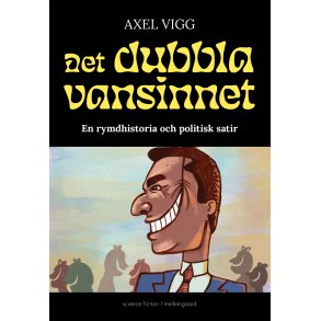 DET DUBBLA VANSINNET - En rymdhistoria och politisk satir