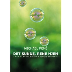 DET SUNDE, RENE HJEM - Den store, milj�venlige reng�ringsguide