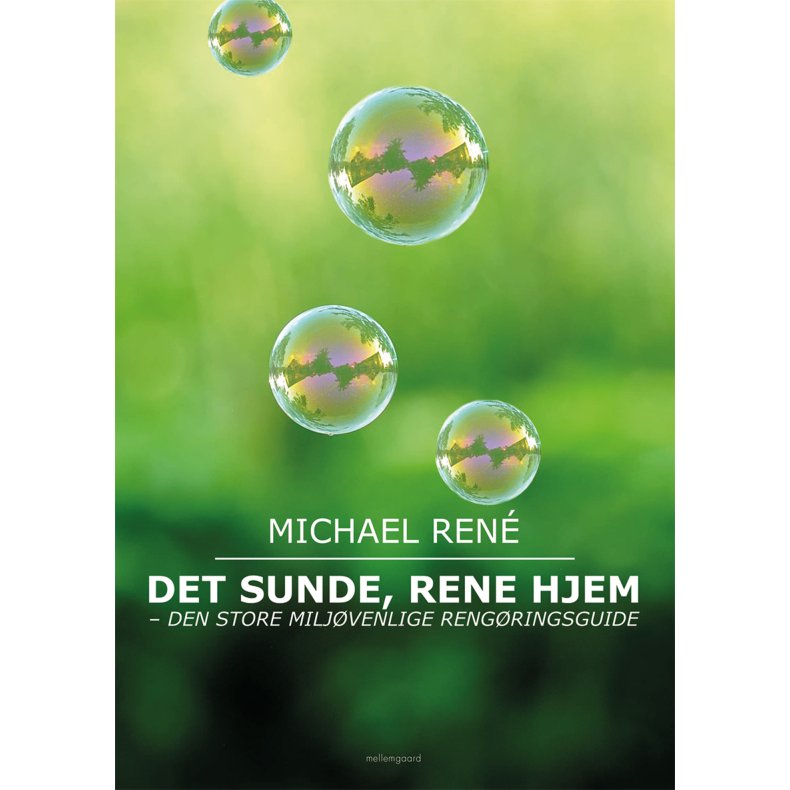 DET SUNDE, RENE HJEM - Den store, miljvenlige rengringsguide