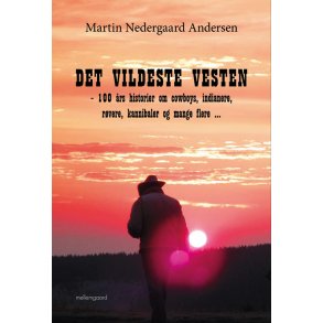 DET VILDESTE VESTEN - 100 rs historier om cowboys, indianere, rvere, kannibaler og mange flere 