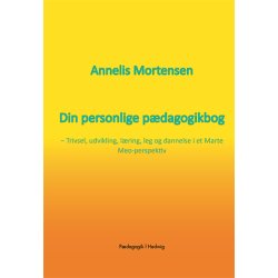 DIN PERSONLIGE PDAGOGIKBOG - Trivsel, udvikling, lring, leg og dannelse i et Marte Meo-perspektiv