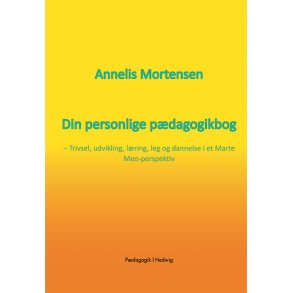 DIN PERSONLIGE PDAGOGIKBOG - Trivsel, udvikling, lring, leg og dannelse i et Marte Meo-perspektiv