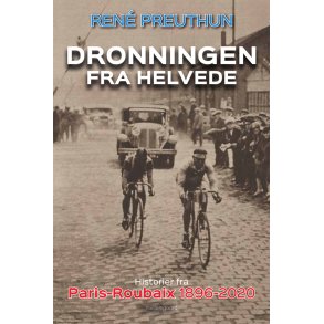 DRONNINGEN FRA HELVEDE - Historier fra Paris-Roubaix 1896-2020