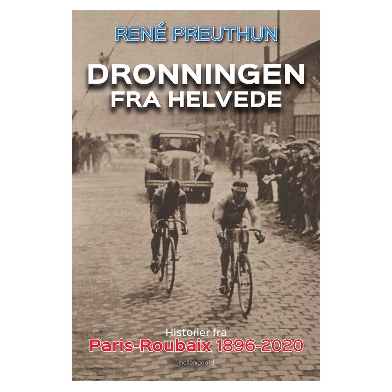 DRONNINGEN FRA HELVEDE - Historier fra Paris-Roubaix 1896-2020