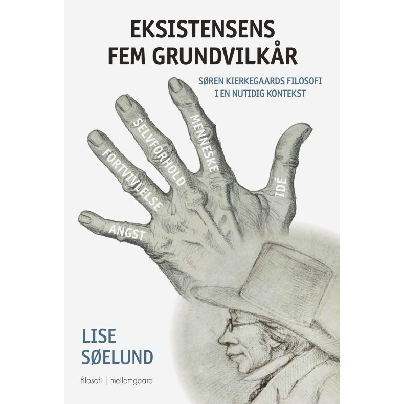 EKSISTENSENS FEM GRUNDVILKR - Sren Kierkegaards filosofi i en nutidig kontekst